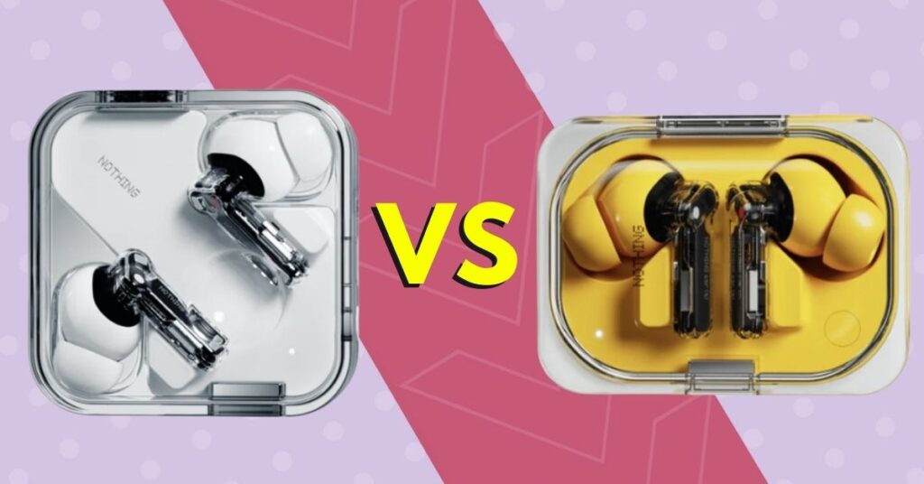 nothing ear vs nothing ear a detailed comparison